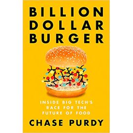 Billion Dollar Burger. Inside Big Tech's Race for the Future of Food, Chase Purdy - 1