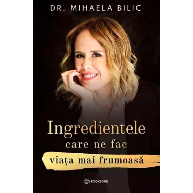 Ingredientele care ne fac viata mai frumoasa, Mihaela Bilic - 1 Ingredientele care ne fac viata mai frumoasa, Mihaela Bilic - 1
