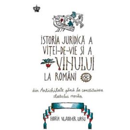 Istoria juridica a vitei-de-vie si a vinului la romani, Horia Vladimir Ursu - 1