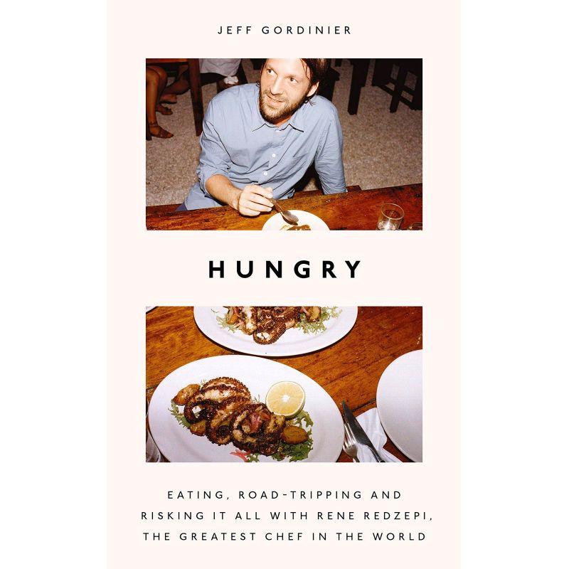 Hungry. Eating, Road-Tripping, and Risking it All with Rene Redzepi, the World's Greatest Chef, Jeff Gordinier - 1