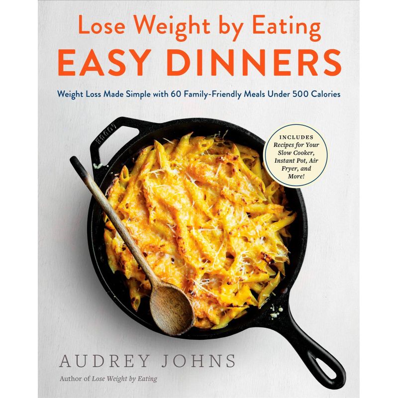 Easy Dinners. Weight Loss Made Simple with 60 Family-Friendly Meals Under 500 Calories, Audrey Johns - 1