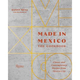 Made in Mexico. The Cookbook. Classic and Contemporary Recipes from Mexico City, Danny Mena, Nils Bernstein - 1