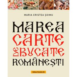 Marea carte de bucate romanesti. 1000+ retete traditionale & moderne, Maria Cristea Soimu - 1