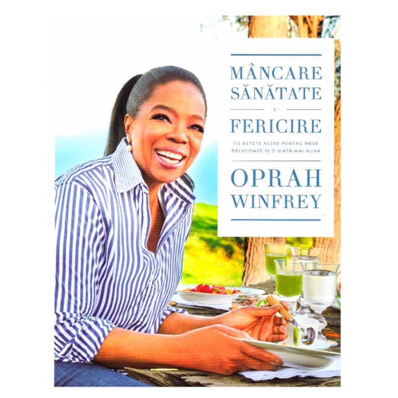 Mancare, sanatate si fericire. 115 retete alese pentru mese delicioase si o viata mai buna, Oprah Winfrey - 1