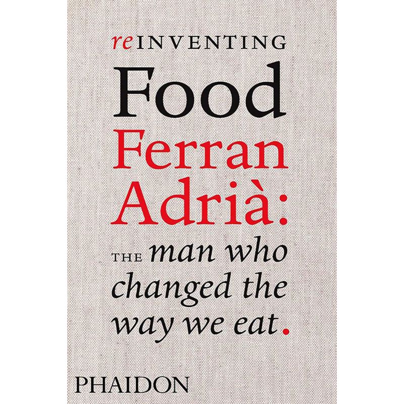 Reinventing Food, Ferran Adria. The Man Who Changed the Way We Eat, Colman Andrews - 1