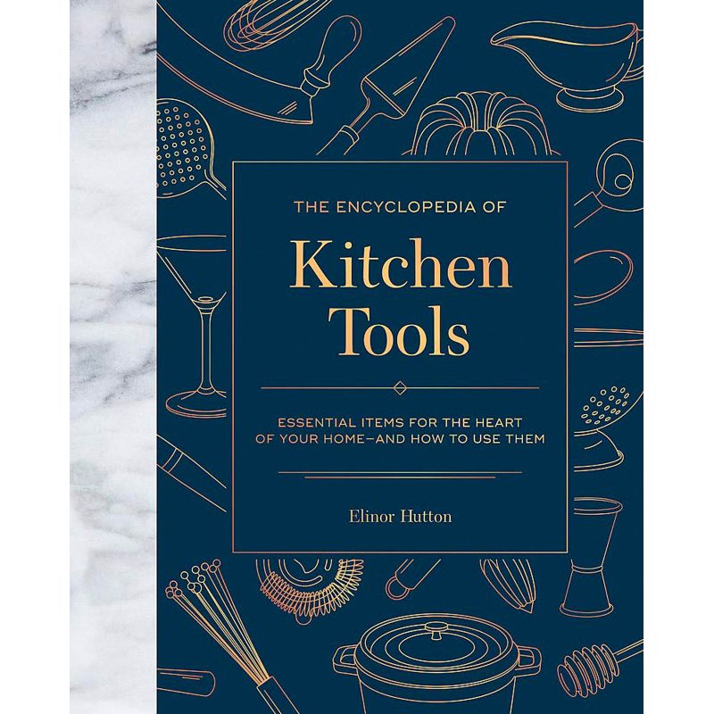 The Encyclopedia of Kitchen Tools. Essential Items for the Heart of Your Home, And How to Use Them, Elinor Hutton - 1