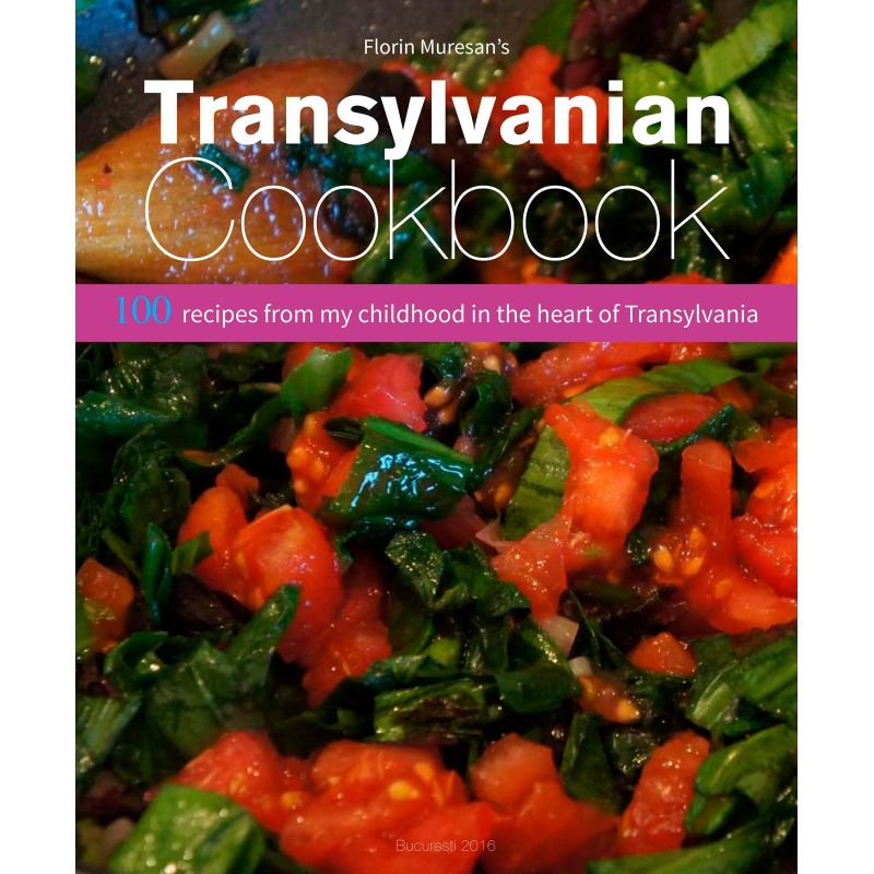 Transylvanian Cookbook. 100 recipes from my childhood in the heart of Transylvania, Florin Muresan - 1