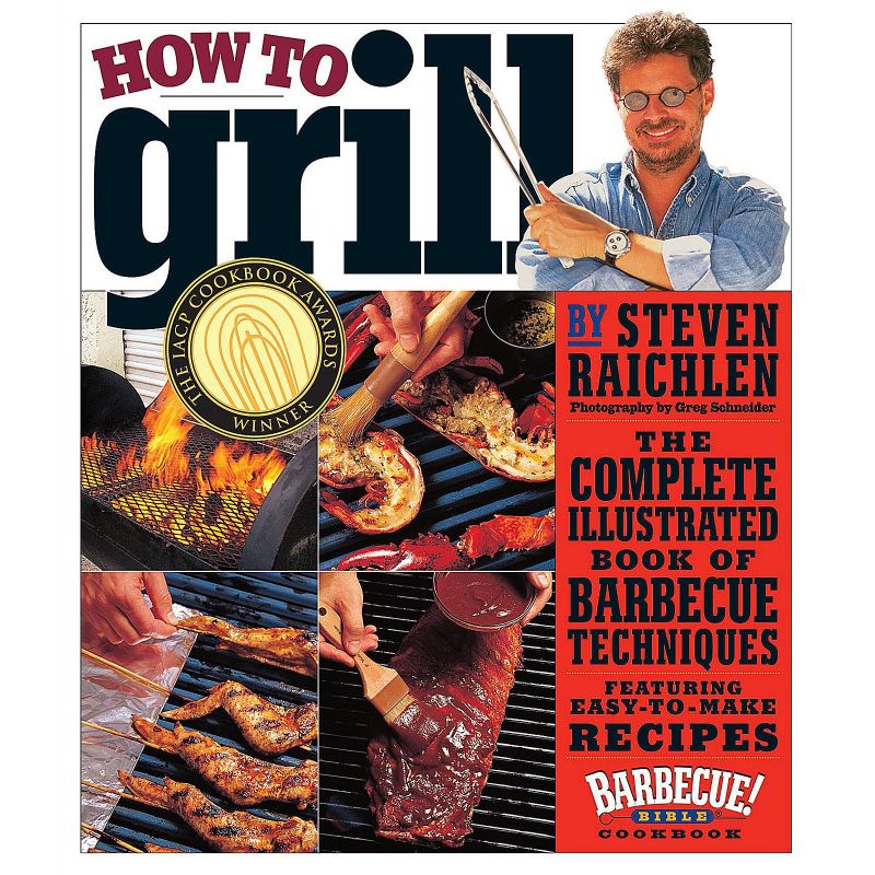 How to Grill: The Complete Illustrated Book of Barbecue Techniques, A Barbecue Bible! Cookbook, Steven Raichlen - 1