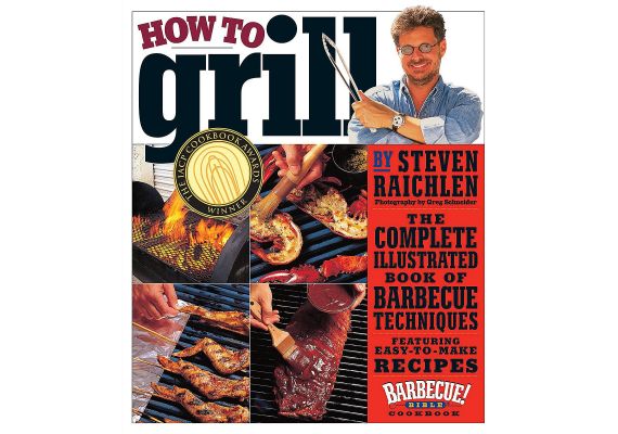 How to Grill: The Complete Illustrated Book of Barbecue Techniques, A Barbecue Bible! Cookbook, Steven Raichlen - 1 How to Grill: The Complete Illustrated Book of Barbecue Techniques, A Barbecue Bible! Cookbook, Steven Raichlen - 1