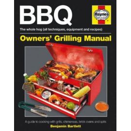 BBQ Manual: A Guide to Cooking with Grills, Chimeneas, Brick Ovens and Spits (Haynes Owners Workshop Manuals), Ben Bartlett - 1