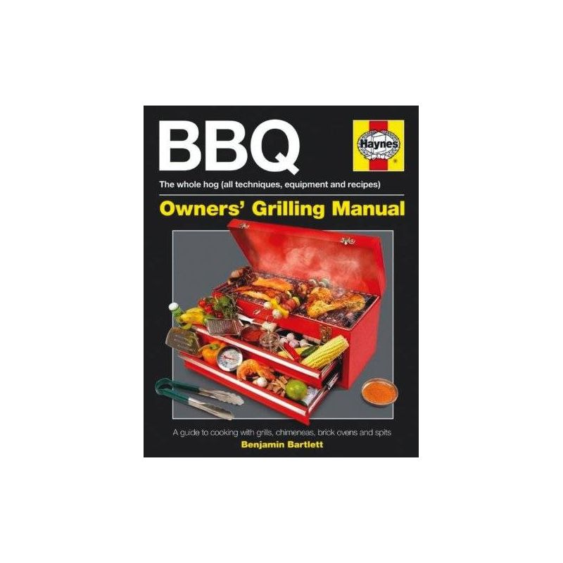 BBQ Manual: A Guide to Cooking with Grills, Chimeneas, Brick Ovens and Spits (Haynes Owners Workshop Manuals), Ben Bartlett - 1 BBQ Manual: A Guide to Cooking with Grills, Chimeneas, Brick Ovens and Spits (Haynes Owners Workshop Manuals), Ben Bartlett - 1