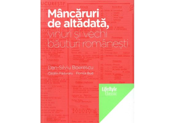 Mancaruri de altadata, vinuri si vechi bauturi romanesti, Dan-Silviu Boerescu, Catalin Paduraru, Florica Bud - 1 Mancaruri de altadata, vinuri si vechi bauturi romanesti, Dan-Silviu Boerescu, Catalin Paduraru, Florica Bud - 1