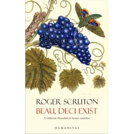 Beau, deci exist. O calatorie filozofica in lumea vinurilor, Roger Scruton - 1