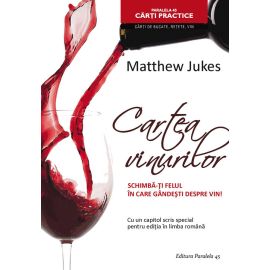 Cartea vinurilor. Schimba-ti felul in care gandesti despre vin! editie noua, Matthew Jukes - 1