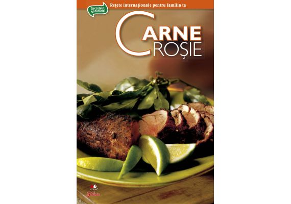 Retete internationale pentru familia ta. Secrete de bucatarie. Carne rosie - 1 Retete internationale pentru familia ta. Secrete de bucatarie. Carne rosie - 1