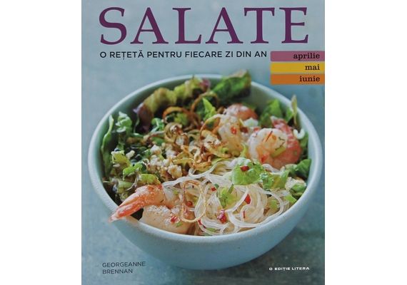 Salate. O reteta pentru fiecare zi din an (aprilie, mai, iunie), Georgeanne Brennan - 1 Salate. O reteta pentru fiecare zi din an (aprilie, mai, iunie), Georgeanne Brennan - 1