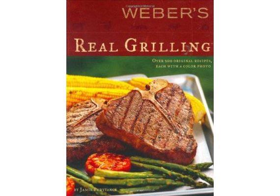 Weber's Real Grilling: Over 200 Original Recipes Paperback, Jamie Purviance - 1 Weber's Real Grilling: Over 200 Original Recipes Paperback, Jamie Purviance - 1