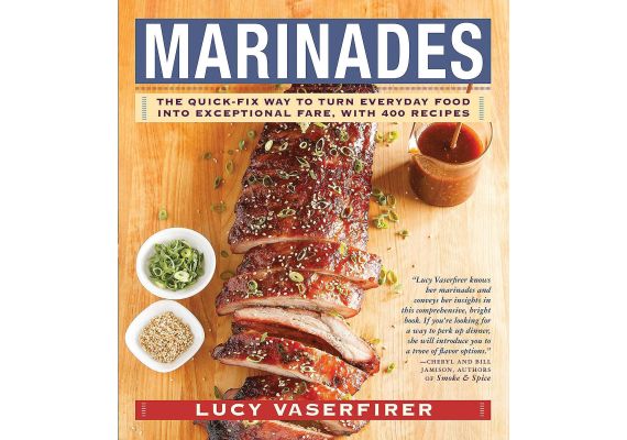 Marinades: The Quick-Fix Way to Turn Everyday Food Into Exceptional Fare, with 400 Recipes, Lucy Vaserfirer - 1 Marinades: The Quick-Fix Way to Turn Everyday Food Into Exceptional Fare, with 400 Recipes, Lucy Vaserfirer - 1