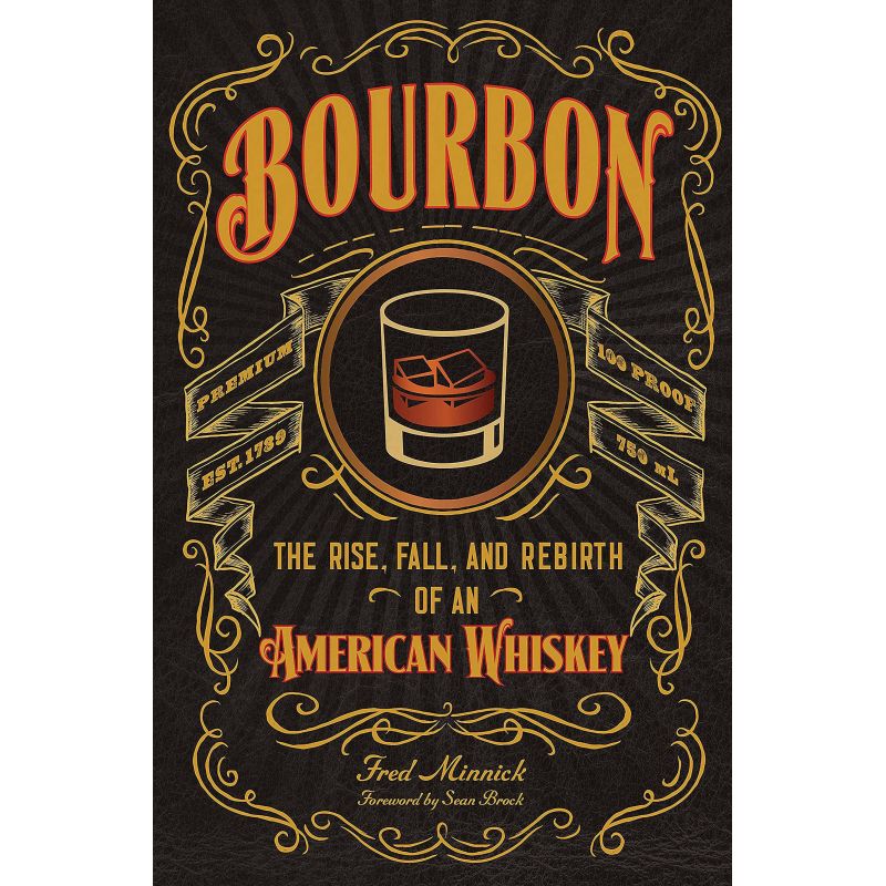 Bourbon: The Rise, Fall, and Rebirth of an American Whiskey, Fred Minnick, Sean Brock - 1