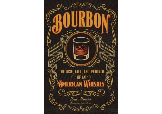 Bourbon: The Rise, Fall, and Rebirth of an American Whiskey, Fred Minnick, Sean Brock - 1 Bourbon: The Rise, Fall, and Rebirth of an American Whiskey, Fred Minnick, Sean Brock - 1
