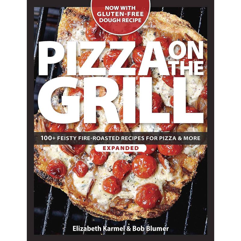 Pizza on the Grill: 100+ Feisty Fire-Roasted Recipes for Pizza & More, Bob Blumer, Elizabeth Karmel - 1 Pizza on the Grill: 100+ Feisty Fire-Roasted Recipes for Pizza & More, Bob Blumer, Elizabeth Karmel - 1