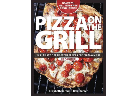 Pizza on the Grill: 100+ Feisty Fire-Roasted Recipes for Pizza & More, Bob Blumer, Elizabeth Karmel - 1 Pizza on the Grill: 100+ Feisty Fire-Roasted Recipes for Pizza & More, Bob Blumer, Elizabeth Karmel - 1