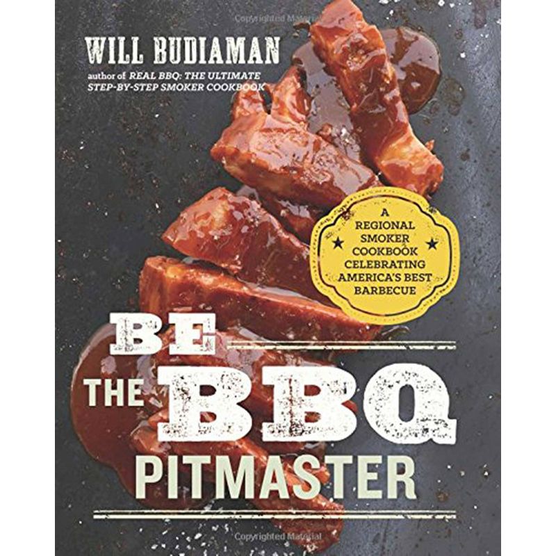 Be the BBQ Pitmaster: A Regional Smoker Cookbook Celebrating America's Best Barbecue, Will Budiaman - 1