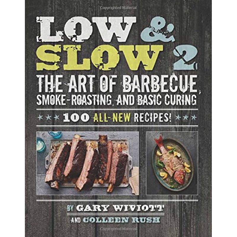 Low & Slow 2: The Art of Barbecue, Smoke-Roasting, and Basic Curing, Gary Wiviott, Colleen Rush - 1