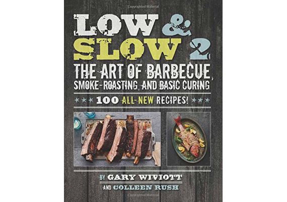 Low & Slow 2: The Art of Barbecue, Smoke-Roasting, and Basic Curing, Gary Wiviott, Colleen Rush - 1 Low & Slow 2: The Art of Barbecue, Smoke-Roasting, and Basic Curing, Gary Wiviott, Colleen Rush - 1