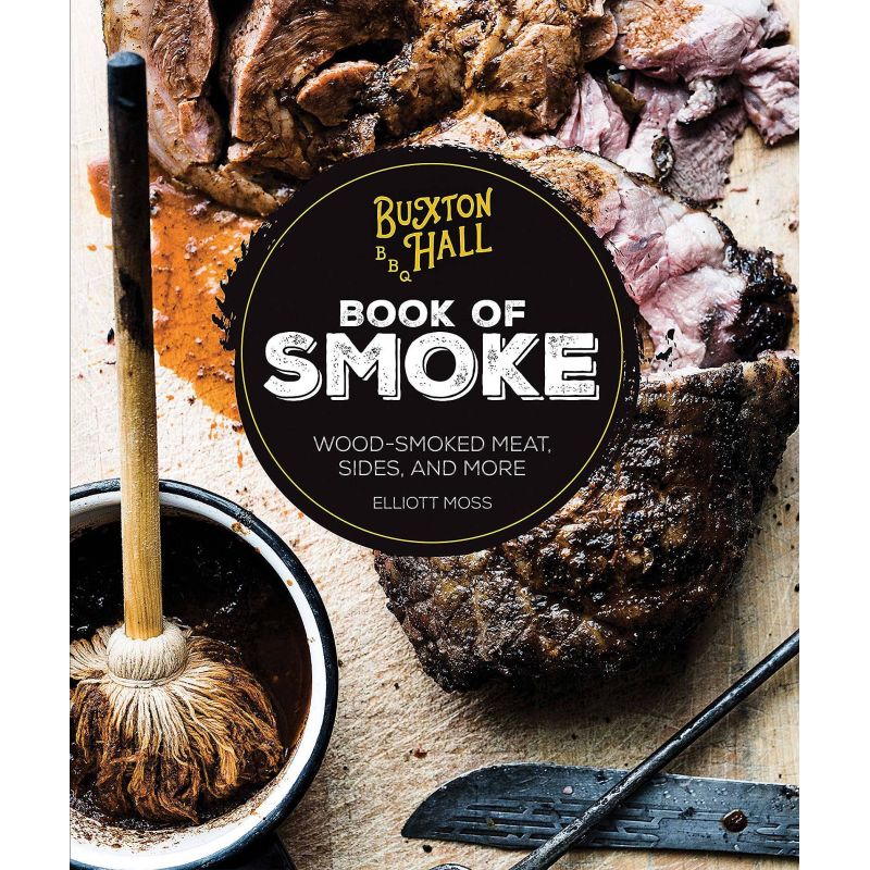 Buxton Hall Barbecue's Book of Smoke: Wood-Smoked Meat, Sides, and More, Elliott Moss - 1