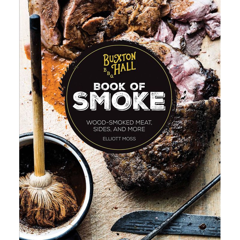 Buxton Hall Barbecue's Book of Smoke: Wood-Smoked Meat, Sides, and More, Elliott Moss - 1 Buxton Hall Barbecue's Book of Smoke: Wood-Smoked Meat, Sides, and More, Elliott Moss - 1