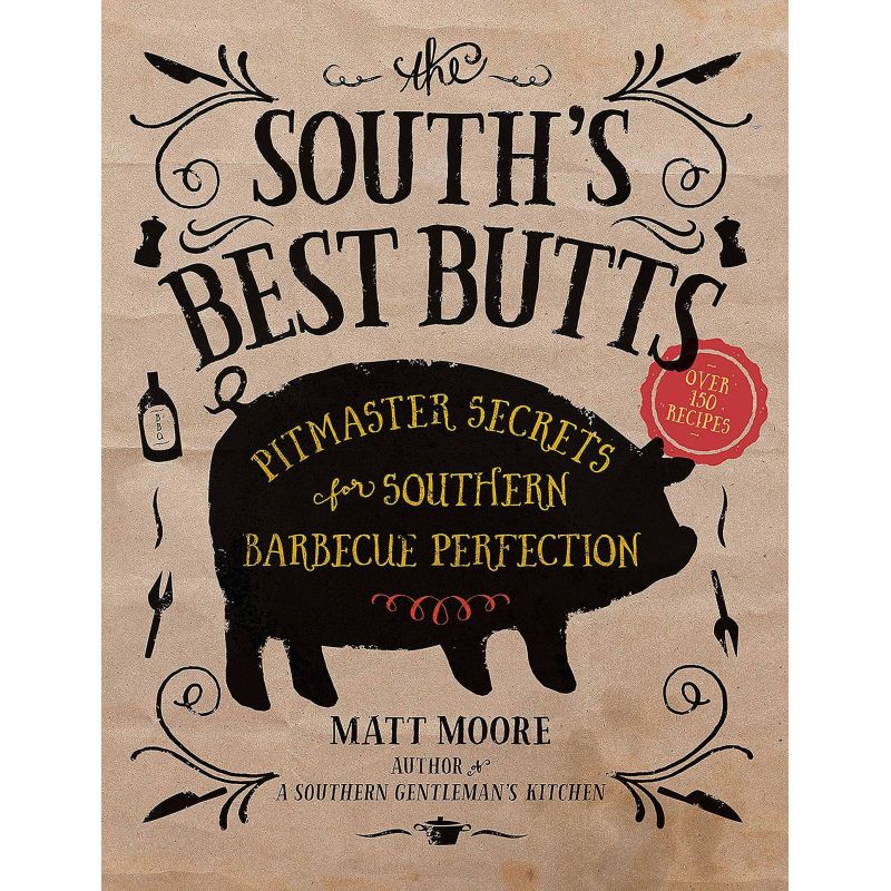 The South's Best Butts: Pitmaster Secrets for Southern Barbecue Perfection, Matt Moore - 1 The South's Best Butts: Pitmaster Secrets for Southern Barbecue Perfection, Matt Moore - 1