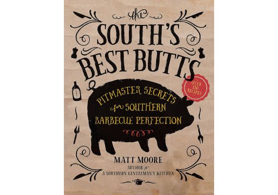 The South's Best Butts: Pitmaster Secrets for Southern Barbecue Perfection, Matt Moore - 1 The South's Best Butts: Pitmaster Secrets for Southern Barbecue Perfection, Matt Moore - 1