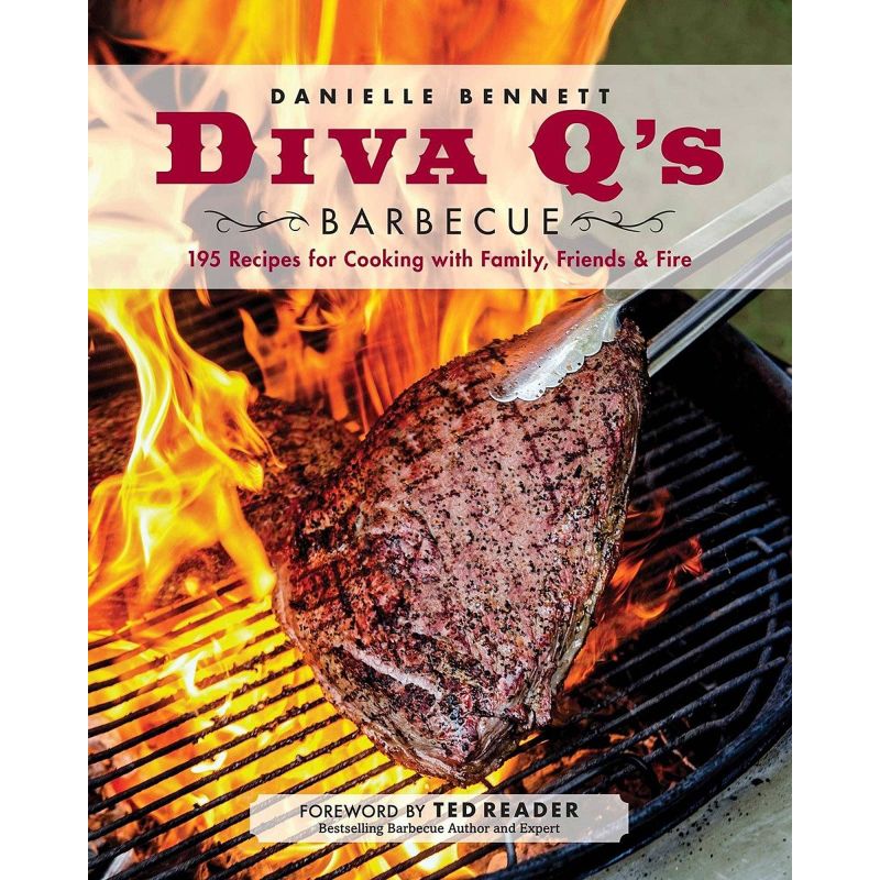 Diva Q's Barbecue: 195 Recipes for Cooking with Family, Friends & Fire, Danielle Bennett - 1 Diva Q's Barbecue: 195 Recipes for Cooking with Family, Friends & Fire, Danielle Bennett - 1