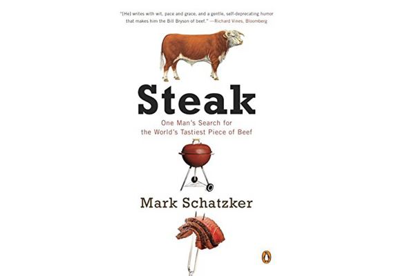 Steak: One Man's Search for the World's Tastiest Piece of Beef, Mark Schatzker - 1 Steak: One Man's Search for the World's Tastiest Piece of Beef, Mark Schatzker - 1