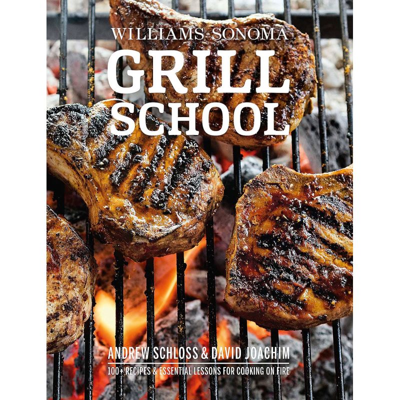 Grill School: 150+ Recipes & Essential Lessons for Cooking on Fire, David Joachim, Andrew Schloss - 1 Grill School: 150+ Recipes & Essential Lessons for Cooking on Fire, David Joachim, Andrew Schloss - 1
