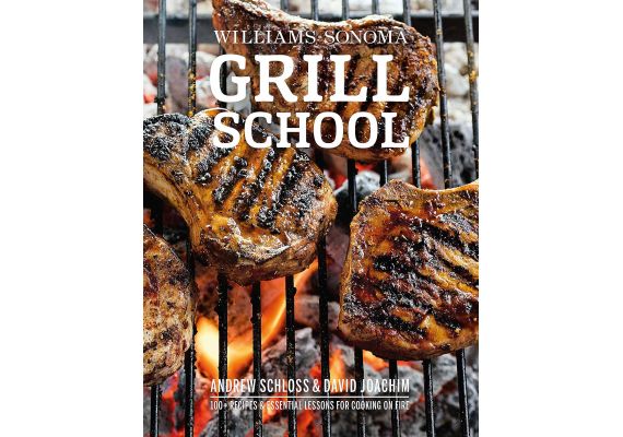 Grill School: 150+ Recipes & Essential Lessons for Cooking on Fire, David Joachim, Andrew Schloss - 1 Grill School: 150+ Recipes & Essential Lessons for Cooking on Fire, David Joachim, Andrew Schloss - 1