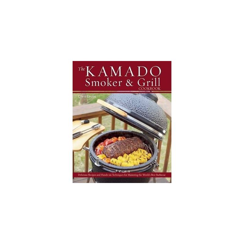 The Kamado Smoker & Grill Cookbook: Delicious Recipes and Hands-On Techniques for Mastering the World's Best Barbecue - 1 The Kamado Smoker & Grill Cookbook: Delicious Recipes and Hands-On Techniques for Mastering the World's Best Barbecue - 1