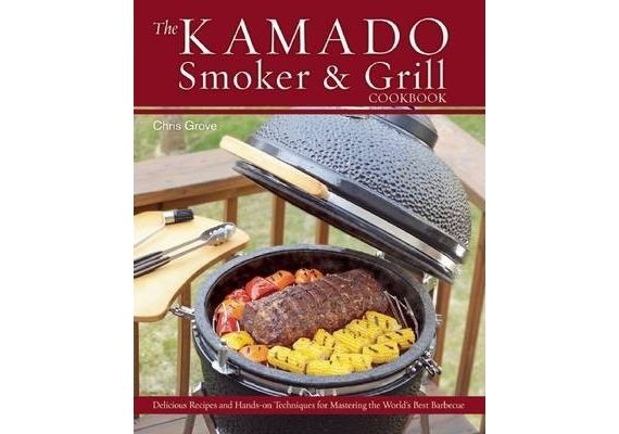 The Kamado Smoker & Grill Cookbook: Delicious Recipes and Hands-On Techniques for Mastering the World's Best Barbecue - 1 The Kamado Smoker & Grill Cookbook: Delicious Recipes and Hands-On Techniques for Mastering the World's Best Barbecue - 1